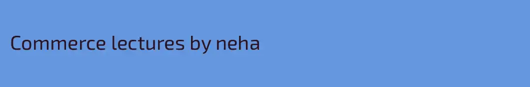 Commerce lectures by neha